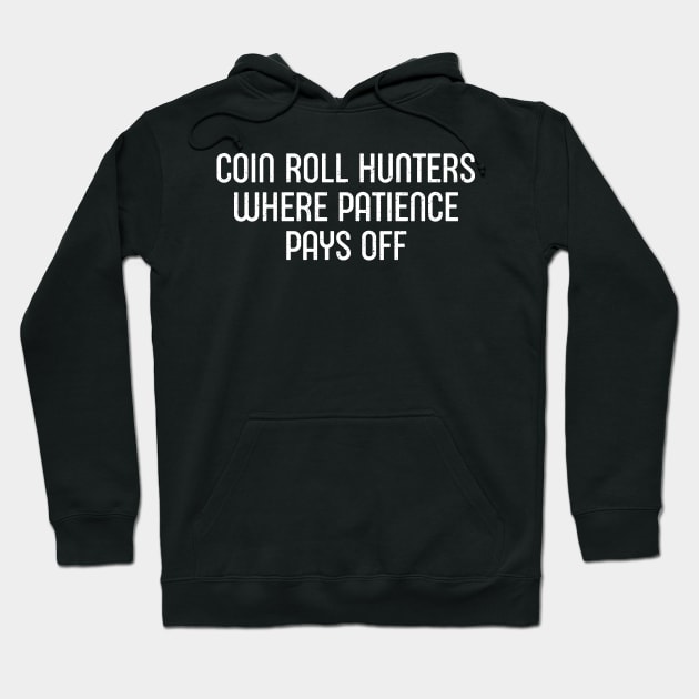 Coin Roll Hunters Where Patience Pays Off Hoodie by trendynoize